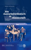 Von 'Gastarbeiterdeutsch' Zu 'Kiezdeutsch': Morphosyntax Im Wandel