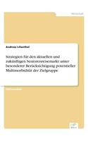 Strategien für den aktuellen und zukünftigen Seniorenreisemarkt unter besonderer Berücksichtigung potentieller Multimorbidität der Zielgruppe
