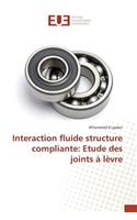 Interaction fluide structure compliante: Etude des joints à lèvre