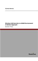 Wireless LAN Security in a SOHO Environment: A Holistic Approach