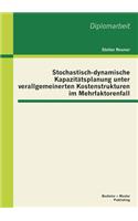 Stochastisch-dynamische Kapazitätsplanung unter verallgemeinerten Kostenstrukturen im Mehrfaktorenfall