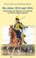 Die Jahre 1813 und 1814. Erinnerungen des Schweden Lars Horstedt vom Morner Husarenregiment: Ubersetzt, bearbeitet, erganzt und herausgegeben von Thomas Albrecht und Dr. Reinhard Munch