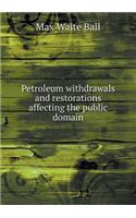 Petroleum Withdrawals and Restorations Affecting the Public Domain