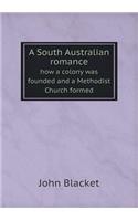 A South Australian Romance How a Colony Was Founded and a Methodist Church Formed