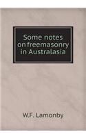 Some Notes on Freemasonry in Australasia