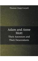 Adam and Anne Mott Their Ancestors and Their Descendants