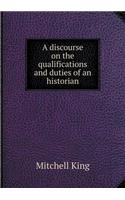 A Discourse on the Qualifications and Duties of an Historian