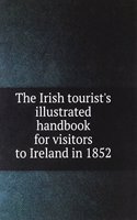 Irish tourist's illustrated handbook for visitors to Ireland in 1852