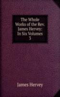 Whole Works of the Rev. James Hervey: In Six Volumes