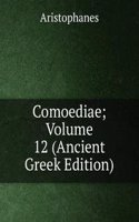 Comoediae; Volume 12 (Ancient Greek Edition)
