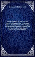 Ueber Den Bau Der Erde: In Dem Alpen-Gebirge Zwischen 12 Laengen- Und 2-4 Breitengraden. Nebst Einigen Betrachtungen Ueber Die Gebirge Und Den Bau Der Erde Ueberhaupt, Volume 1 (German Edition)