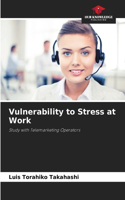 Vulnerability to Stress at Work