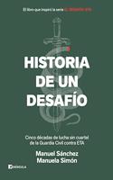 Historia de un desafio: Cinco decadas de lucha sin cuartel de la Guardia Civil contra ETA