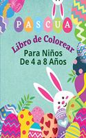 Pascua Libro de Colorear para Niños de 4 a 8 años: Libro de Colorear de Pascua - Cuadernos para colorear niños - 50 Páginas Para Colorear De Pascua - Feliz Pascua Libro de Colorear