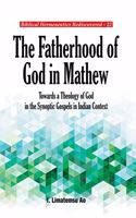 The Fatherhood of God in Mathew:: Towards a Theology of God in the Synoptic Gospels in Indian Context