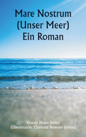 Mare Nostrum (Unser Meer) Ein Roman