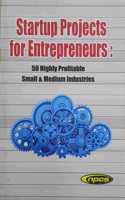 Startup Projects for Entrepreneurs: 50 Highly Profitable Small & Medium Industries (2nd Revised Edition)