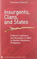 Insurgents, Clans, and States Political Legitimacy and Resurgent Conflict in Muslim Mindanao, Philippines