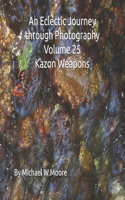 An Eclectic Journey through Photography Volume 25 Kazon Weapons: (An Eclectic Journey Through Photography)