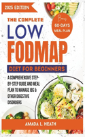 The Complete Low Fodmap Diet For Beginners: A Comprehensive Step-by-step Guide And Meal Plan To Manage IBS & Other Digestive Disorders(Low Fodmap Diet Cookbook)