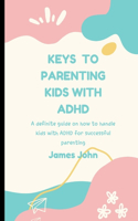 Keys to Parenting Kids with ADHD