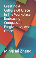 Creating A Culture Of Grace In The Workplace