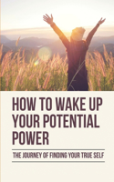 How To Wake Up Your Potential Power: The Journey Of Finding Your True Self: Be Optimistic In Your Life