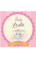 Baby Leslie A Simple Book of Firsts: First Year Baby Book a Perfect Keepsake Gift for All Your Precious First Year Memories