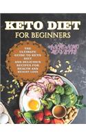 Keto Diet For Beginners: The Ultimate Guide To Keto Diet And Delicious Recipes For Health And Weight Loss