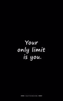Your only limit is you.