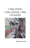 Y Era Usted, Y Era Jueves, Y Era Un Sueño