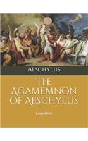 The Agamemnon of Aeschylus: Large Print