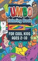 Jumbo Coloring Book for Cool Kids Ages 2-10