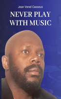 Never Play With Music