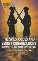Spies, Codes and Secret Organizations during the American Revolution - History Stories for Children Children's History Books