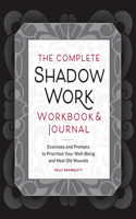 Complete Shadow Work Workbook & Journal: Exercises and Prompts to Prioritize Your Well-Being and Heal Old Wounds