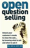 OPEN-Question Selling: Unlock Your Customer's Needs to Close the Sale... by Knowing What to Ask and When to Ask It