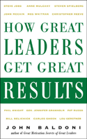 How Great Leaders Get Great Results