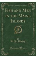 Fish and Men in the Maine Islands (Classic Reprint): (English)