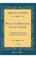Revue de Bretagne Et de Vendée, Vol. 39: Vingtième Année; 1e Livrasion; Janvier, 1876 (Classic Reprint)