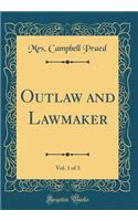 Outlaw and Lawmaker, Vol. 1 of 3 (Classic Reprint)