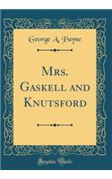 Mrs. Gaskell and Knutsford (Classic Reprint)