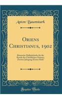 Oriens Christianus, 1902: Römische Halbjahrhefte Für Die Kunde Des Christlichen Orients; Zweiter Jahrgang (Erstes Heft) (Classic Reprint)