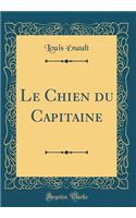 Le Chien Du Capitaine (Classic Reprint)