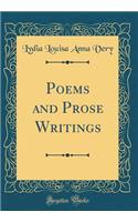 Poems and Prose Writings (Classic Reprint)