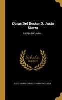 Obras Del Doctor D. Justo Sierra