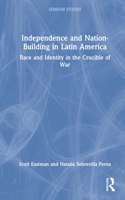 Independence and Nation-Building in Latin America