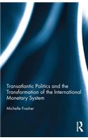 Transatlantic Politics and the Transformation of the International Monetary System