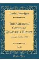 The American Catholic Quarterly Review, Vol. 28: January to October, 1903 (Classic Reprint)