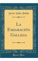 La Emigraciï¿½n Gallega (Classic Reprint)